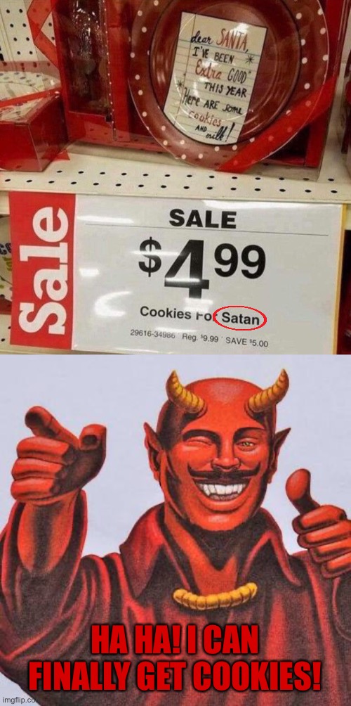 Cookies for SATAN?!?! | HA HA! I CAN FINALLY GET COOKIES! | image tagged in buddy satan,you had one job,satan,memes,design fails,failure | made w/ Imgflip meme maker