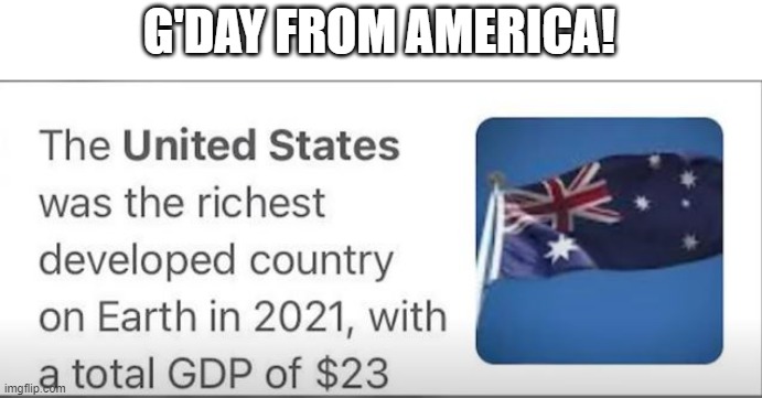 We're Rich! | G'DAY FROM AMERICA! | image tagged in you had one job | made w/ Imgflip meme maker