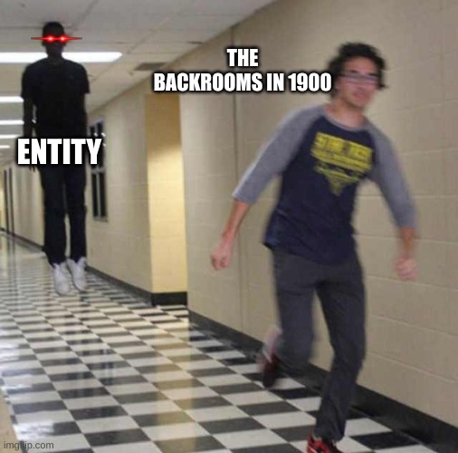1900 |  THE BACKROOMS IN 1900; ENTITY | image tagged in floating boy chasing running boy,the backrooms,fun | made w/ Imgflip meme maker
