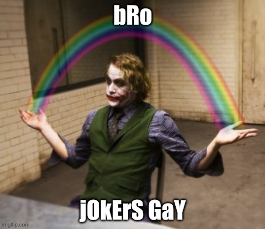 Joker Rainbow Hands Meme | bRo jOkErS GaY | image tagged in memes,joker rainbow hands | made w/ Imgflip meme maker