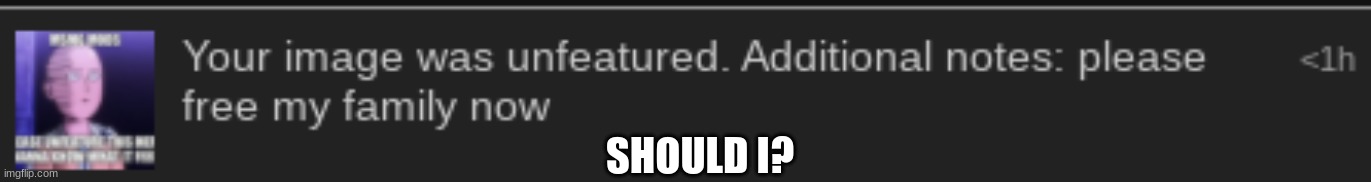 SHOULD I? | made w/ Imgflip meme maker