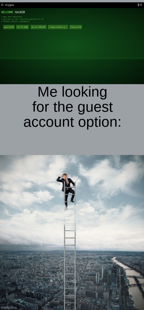 searching | Me looking for the guest account option: | image tagged in searching,bruh moment | made w/ Imgflip meme maker