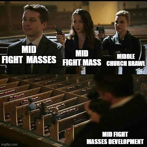 Church gun | MID FIGHT  MASSES MID FIGHT MASS MIDDLE CHURCH BRAWL MID FIGHT MASSES DEVELOPMENT | image tagged in church gun | made w/ Imgflip meme maker