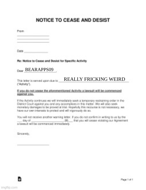 cease and desist | BEARAPPS09 REALLY FRICKING WEIRD | image tagged in cease and desist | made w/ Imgflip meme maker