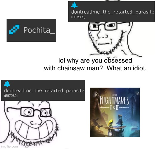 Me being a meany face | lol why are you obsessed with chainsaw man?  What an idiot. | image tagged in hypocrite neckbeard | made w/ Imgflip meme maker