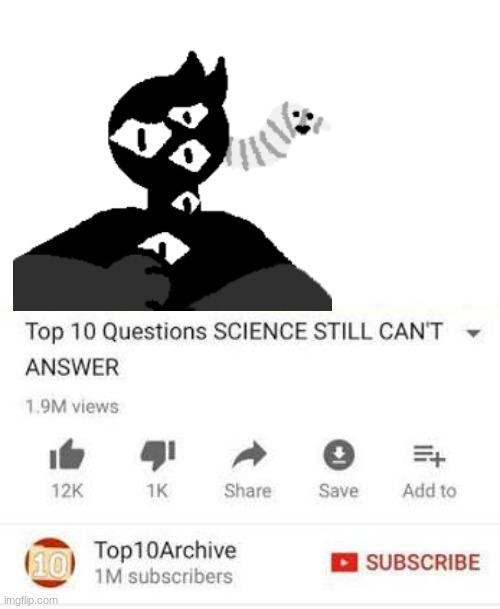 Top 10 Questions Science STILL CANT ANSWER | image tagged in top 10 questions science still can't answer,youtube,top 10,stop reading the tags,why are you reading the tags | made w/ Imgflip meme maker