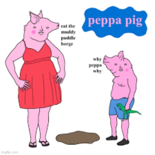 Why Peppa?? | image tagged in cursed peppa pig,george,you have been eternally cursed for reading the tags,cursed | made w/ Imgflip meme maker