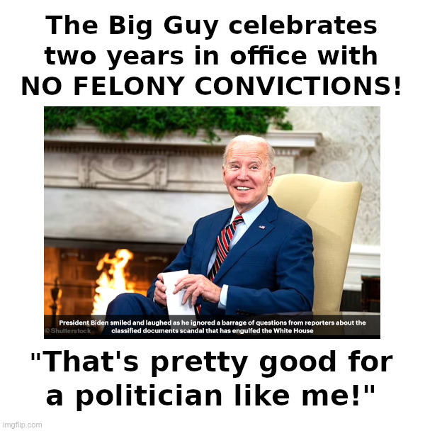 The Big Guy Celebrates Two Years In Office! | image tagged in joe biden,biden crime family,felony,conviction,ukraine,china | made w/ Imgflip meme maker