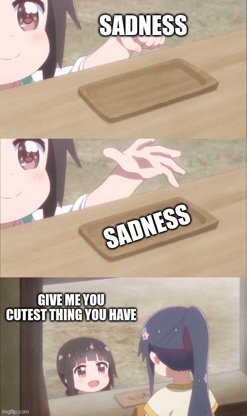 Anime girl buying | SADNESS SADNESS GIVE ME YOU CUTEST THING YOU HAVE | image tagged in anime girl buying | made w/ Imgflip meme maker