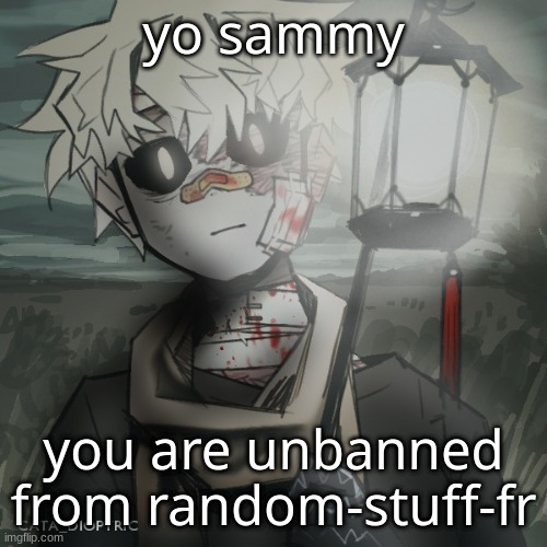 - | yo sammy; you are unbanned from random-stuff-fr | made w/ Imgflip meme maker