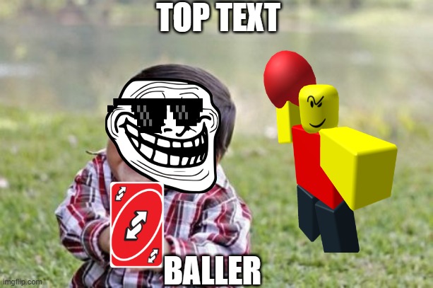 Evil Toddler Meme | TOP TEXT; BALLER | image tagged in memes,evil toddler | made w/ Imgflip meme maker