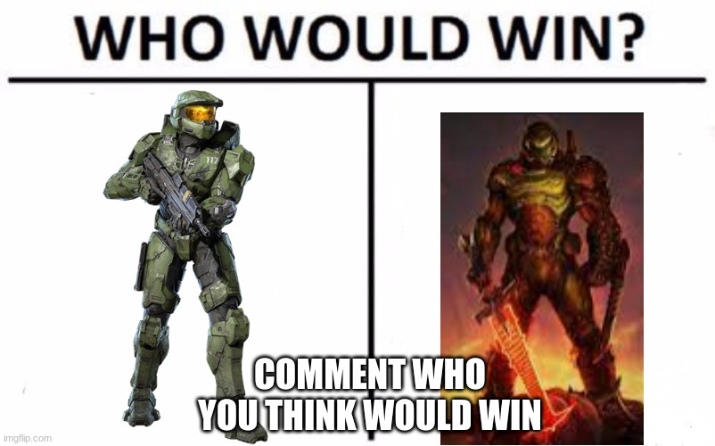 who do you think would win | COMMENT WHO YOU THINK WOULD WIN | image tagged in memes,who would win | made w/ Imgflip meme maker