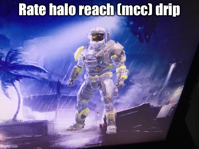 Rate halo reach (mcc) drip | made w/ Imgflip meme maker