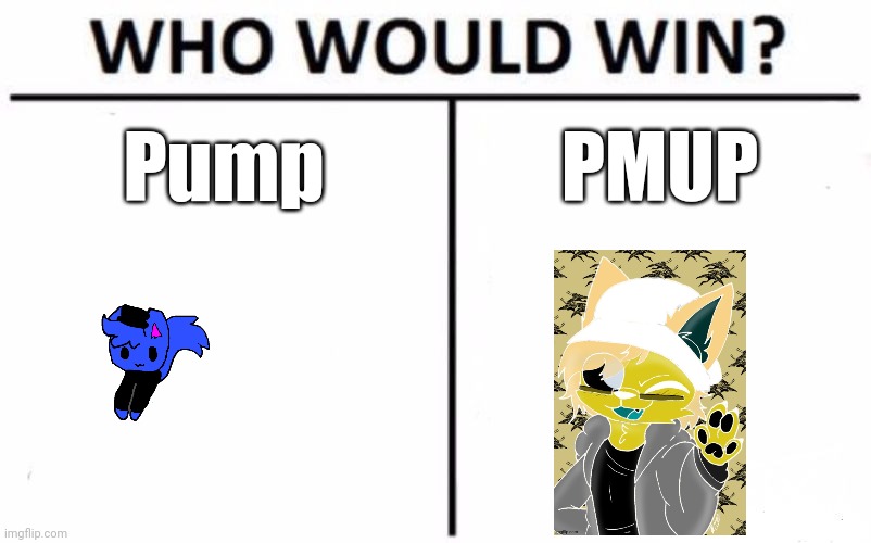 Who Would Win? | Pump; PMUP | image tagged in memes,who would win | made w/ Imgflip meme maker