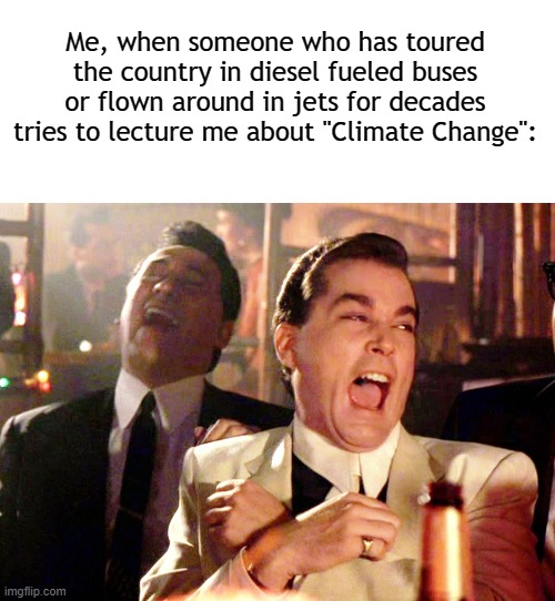 Yeah. Shut up, already. |  Me, when someone who has toured the country in diesel fueled buses or flown around in jets for decades tries to lecture me about "Climate Change": | image tagged in climate change,bruce springsteen,greta thunberg,al gore,kamala harris,joe biden | made w/ Imgflip meme maker