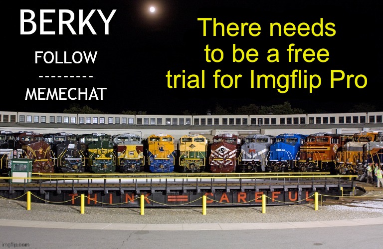 Berky announcement temp | There needs to be a free trial for Imgflip Pro | image tagged in berky announcement temp | made w/ Imgflip meme maker