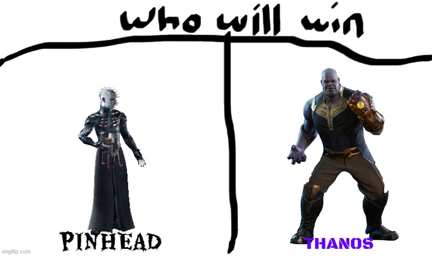 pinhead vs thanos | PINHEAD; THANOS | image tagged in who will win,hellraiser,marvel cinematic universe,ultimate battle | made w/ Imgflip meme maker
