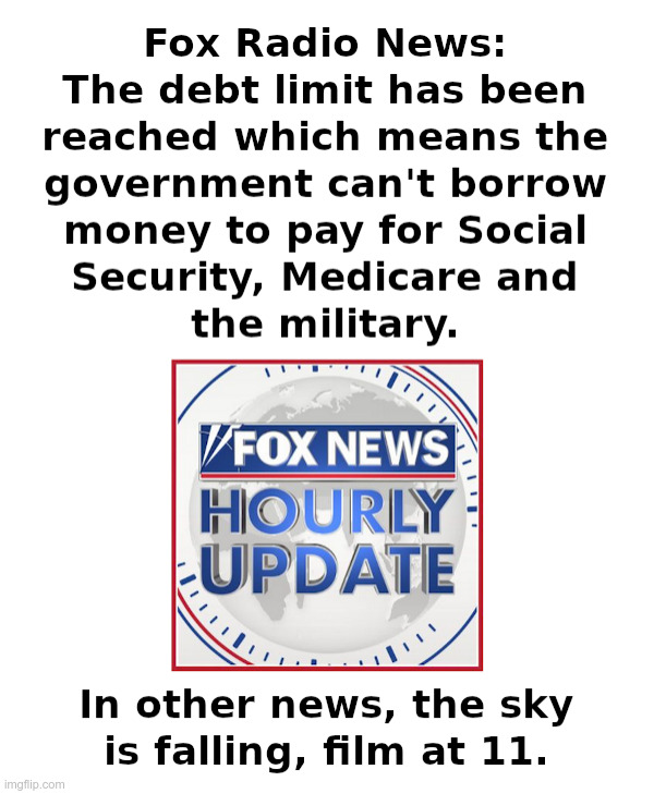 Fox Radio News With An Urgent Warning | image tagged in fox news,radio,warning,debt limit,the sky is falling | made w/ Imgflip meme maker