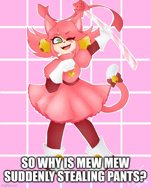 KKMM | SO WHY IS MEW MEW SUDDENLY STEALING PANTS? | image tagged in kkmm | made w/ Imgflip meme maker