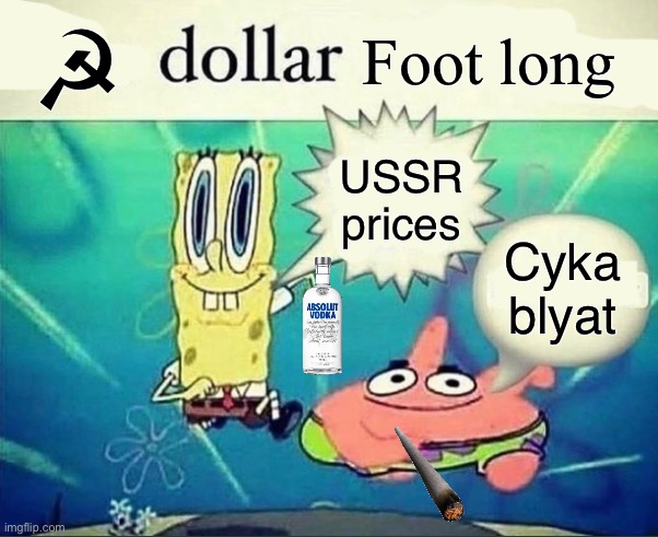 5 dollar foot long | ☭; Foot long; USSR prices; Cyka blyat | image tagged in 5 dollar foot long | made w/ Imgflip meme maker