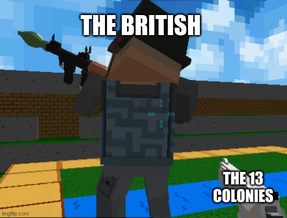 New meme | THE BRITISH; THE 13 COLONIES | image tagged in crazy pixel | made w/ Imgflip meme maker