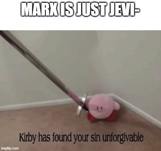 Jevil = Marx | MARX IS JUST JEVI- | image tagged in kirby has found your sin unforgivable | made w/ Imgflip meme maker