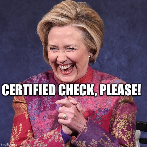 Trump ordered to pay Hillary Clinton $171,631 in legal fees over bogus lawsuit. | CERTIFIED CHECK, PLEASE! | image tagged in hillary clinton,donald trump,winning,lawsuit,last laugh,reality check | made w/ Imgflip meme maker