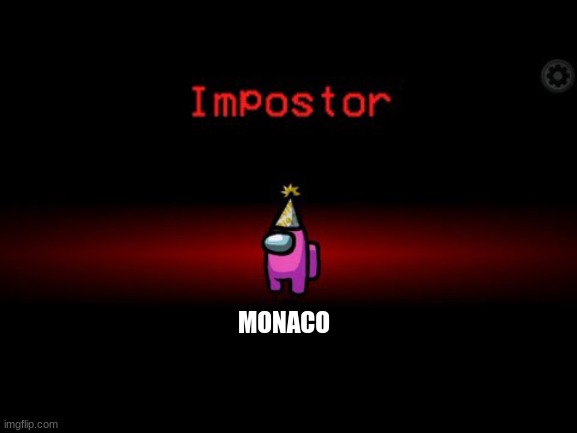 Monaco is The Impostor! | MONACO | image tagged in among us imposter,countryhumans | made w/ Imgflip meme maker
