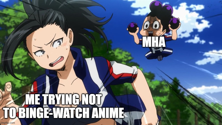 Anime | MHA; ME TRYING NOT TO BINGE-WATCH ANIME | image tagged in mineta and yaoyorozu | made w/ Imgflip meme maker