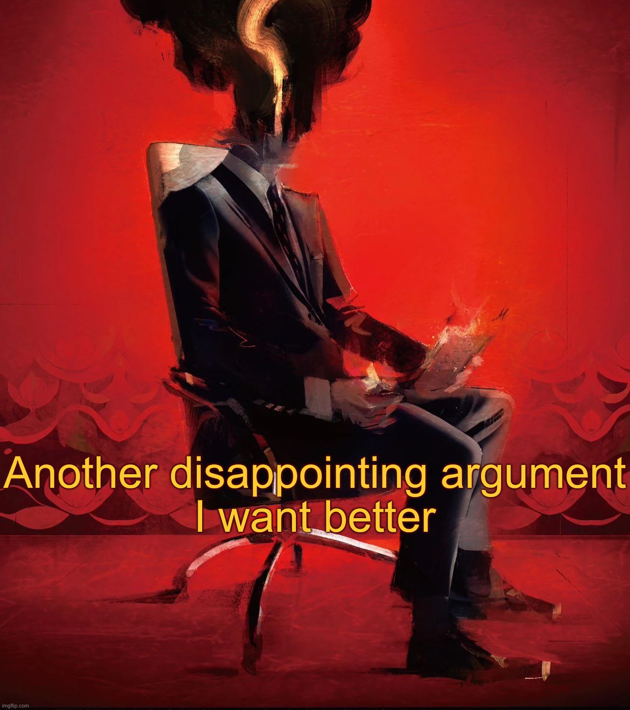 Choujin X | Another disappointing argument
I want better | image tagged in choujin x | made w/ Imgflip meme maker