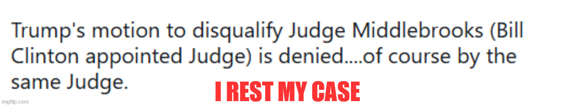 Libs call it JustUs... | I REST MY CASE | image tagged in corrupt,judge | made w/ Imgflip meme maker