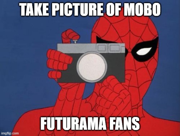 Spiderman Camera Meme | TAKE PICTURE OF MOBO FUTURAMA FANS | image tagged in memes,spiderman camera,spiderman | made w/ Imgflip meme maker