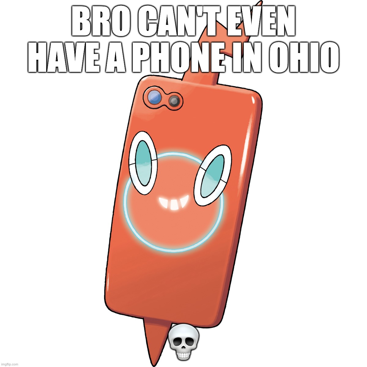 Bro can't have a phone in Ohio :skull: | BRO CAN'T EVEN HAVE A PHONE IN OHIO; 💀 | image tagged in ohio,phone,rotom,funny,memes | made w/ Imgflip meme maker