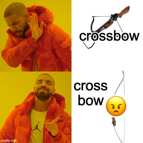 See what I did there? | crossbow; cross bow | image tagged in drake hotline bling,bow,cross,angry | made w/ Imgflip meme maker