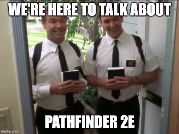 morman | WE'RE HERE TO TALK ABOUT; PATHFINDER 2E | image tagged in morman | made w/ Imgflip meme maker