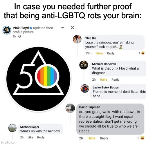 Rainbows are canceled now. | In case you needed further proof that being anti-LGBTQ rots your brain: | image tagged in lgbtq,pink floyd,the wall,offended,conservatives,dark side of the moon | made w/ Imgflip meme maker