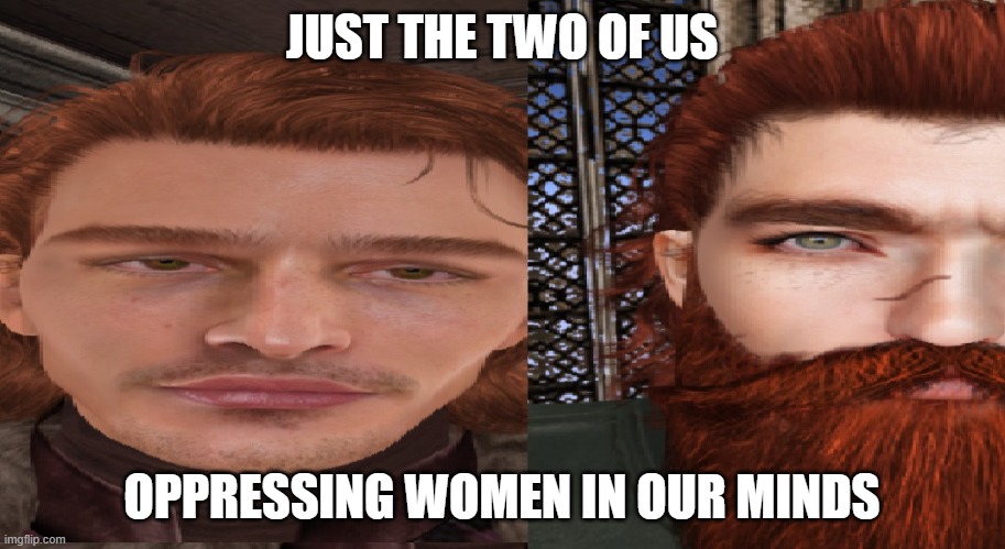 JUST THE TWO OF US; OPPRESSING WOMEN IN OUR MINDS | made w/ Imgflip meme maker