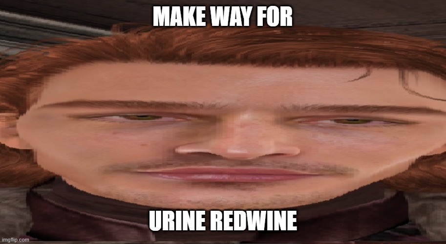 MAKE WAY FOR; URINE REDWINE | made w/ Imgflip meme maker