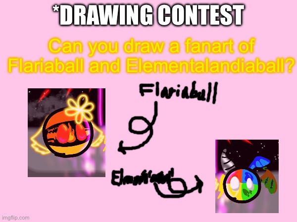 *drawing contest | *DRAWING CONTEST; Can you draw a fanart of Flariaball and Elementalandiaball? | image tagged in contest | made w/ Imgflip meme maker