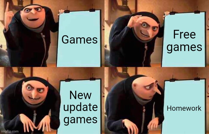 Games vs homework | Games; Free games; New update games; Homework | image tagged in memes,gru's plan | made w/ Imgflip meme maker