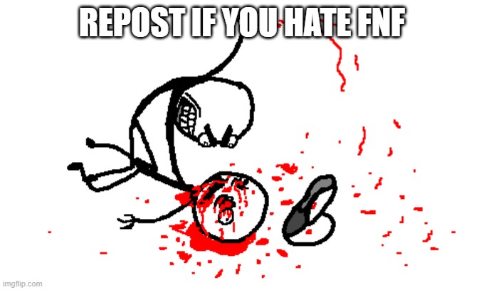 sineP. | REPOST IF YOU HATE FNF | image tagged in today i will murder | made w/ Imgflip meme maker