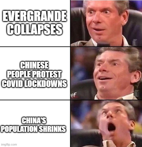 Vince McMahon | EVERGRANDE COLLAPSES; CHINESE PEOPLE PROTEST COVID LOCKDOWNS; CHINA'S POPULATION SHRINKS | image tagged in vince mcmahon | made w/ Imgflip meme maker