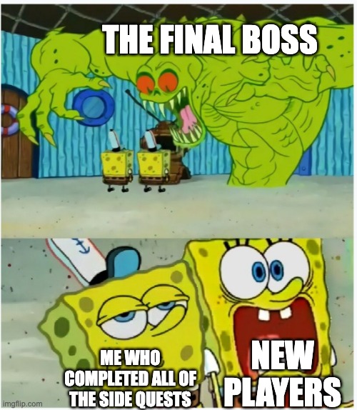 Final Boss | THE FINAL BOSS; NEW PLAYERS; ME WHO COMPLETED ALL OF THE SIDE QUESTS | image tagged in spongebob squarepants scared but also not scared,gaming,memes,funny,video games,video game | made w/ Imgflip meme maker