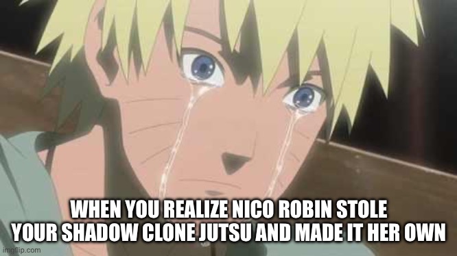 Imagine if Naruto finds out Robin from One Piece used his shadow clone… | WHEN YOU REALIZE NICO ROBIN STOLE YOUR SHADOW CLONE JUTSU AND MADE IT HER OWN | image tagged in naruto struggle,that moment when,that moment when you realize,memes,naruto,naruto shippuden | made w/ Imgflip meme maker
