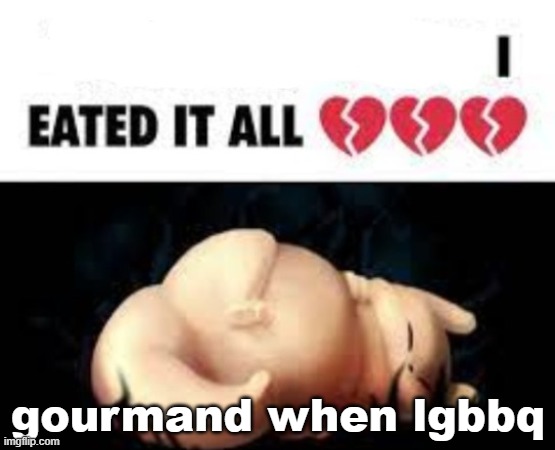 not exactly homophobia, they just taste good. | gourmand when lgbbq | image tagged in gourmand | made w/ Imgflip meme maker