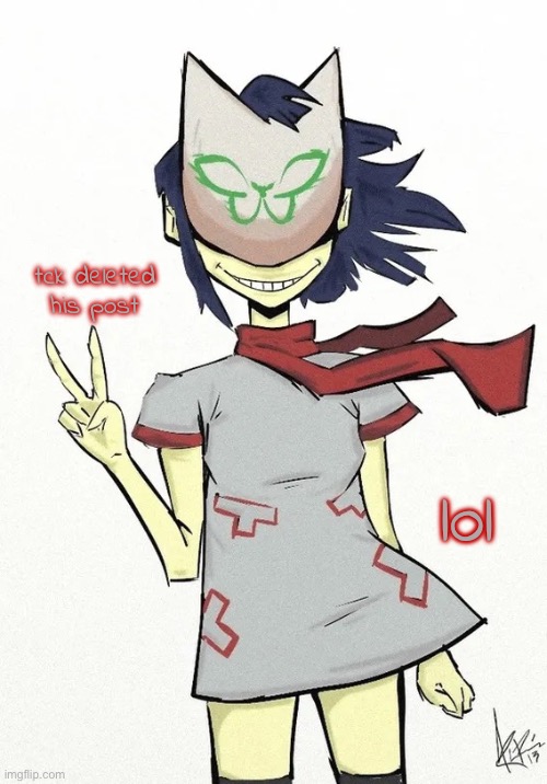 2D's Noodle temp | tck deleted his post; lol | image tagged in 2d's noodle temp | made w/ Imgflip meme maker