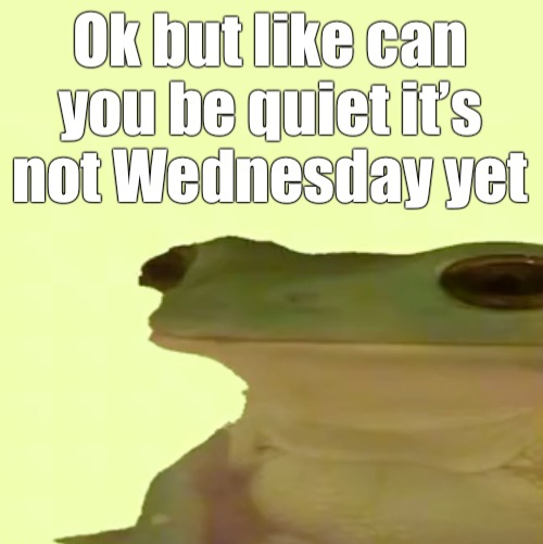 It’s not Wednesday my dudes Blank Meme Template
