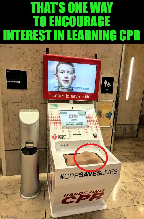 Right outside the men's room no less | THAT'S ONE WAY TO ENCOURAGE INTEREST IN LEARNING CPR | image tagged in cpr,training,groping | made w/ Imgflip meme maker
