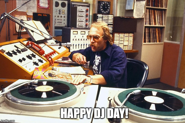 Happy DJ Day! | HAPPY DJ DAY! | image tagged in dj day | made w/ Imgflip meme maker