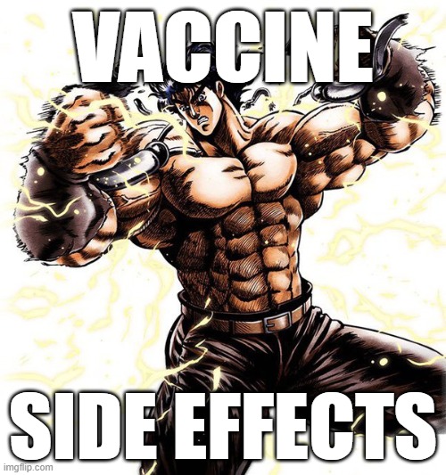 Vaccine Side Effects | VACCINE; SIDE EFFECTS | image tagged in memes,funny memes,political meme,jojo's bizarre adventure,jojo | made w/ Imgflip meme maker
